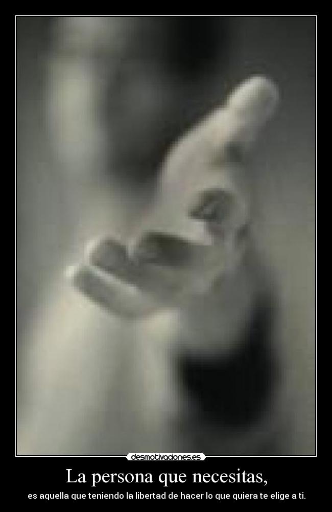 La persona que necesitas, -