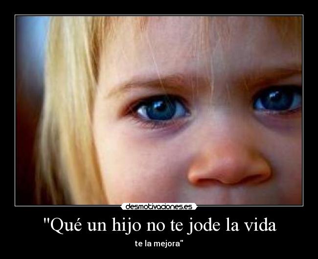 Qué un hijo no te jode la vida - 
