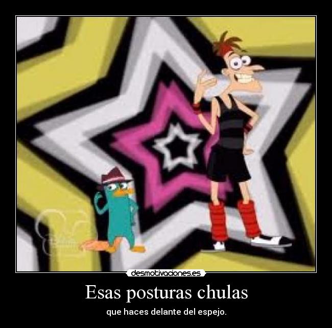 Esas posturas chulas -