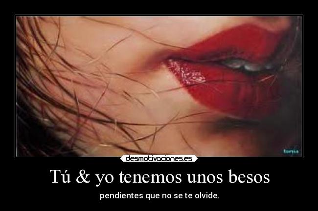 Tú & yo tenemos unos besos - pendientes que no se te olvide.