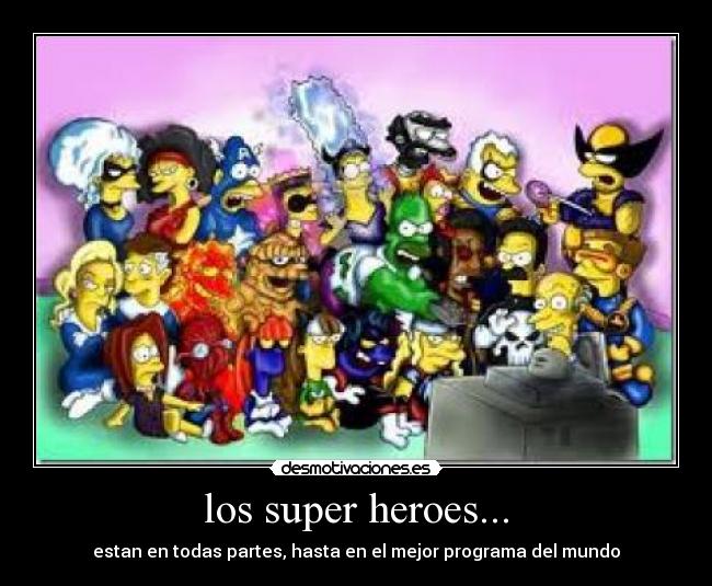 los super heroes... - estan en todas partes, hasta en el mejor programa del mundo