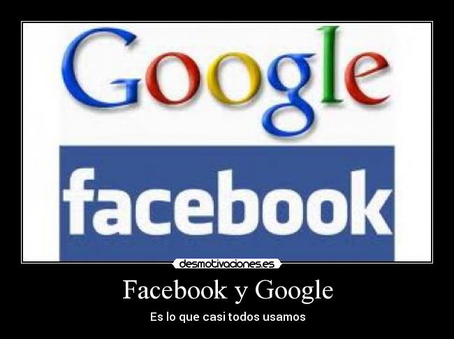 Facebook y Google - Es lo que casi todos usamos