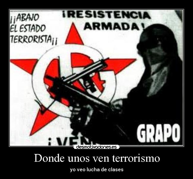 Donde unos ven terrorismo - yo veo lucha de clases