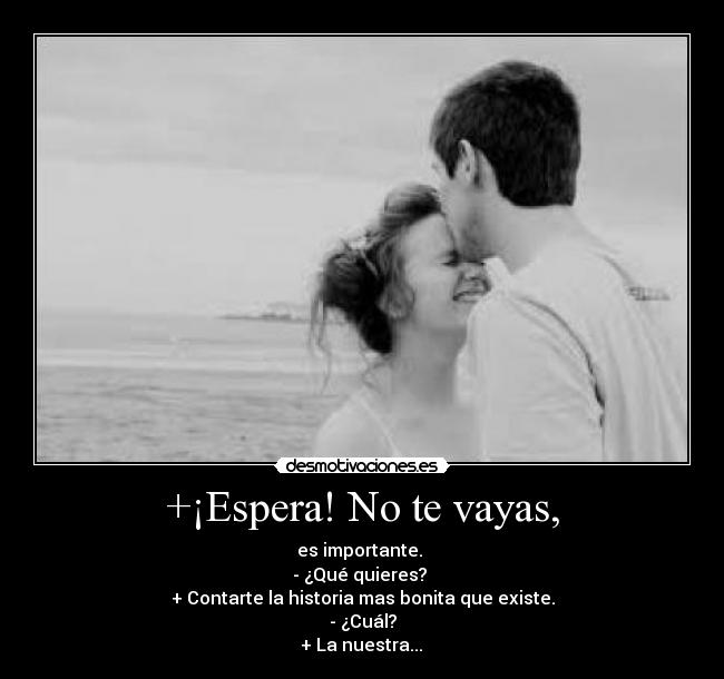 +¡Espera! No te vayas, - 
