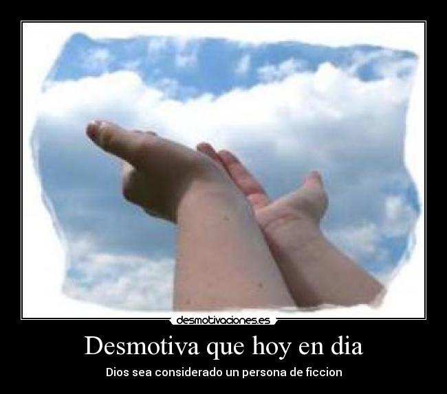 Desmotiva que hoy en dia - 