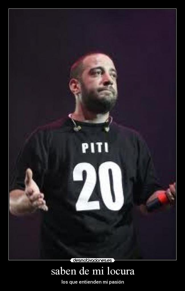 saben de mi locura - los que entienden mi pasión