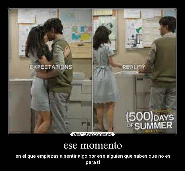 ese momento - en el que empiezas a sentir algo por ese alguien que sabes que no es para ti