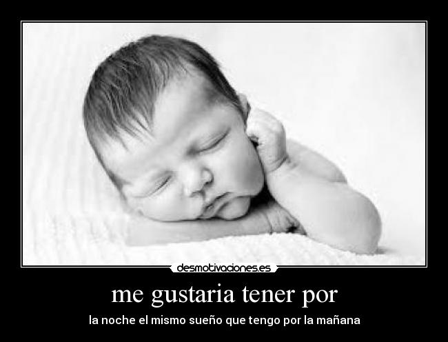 me gustaria tener por - 