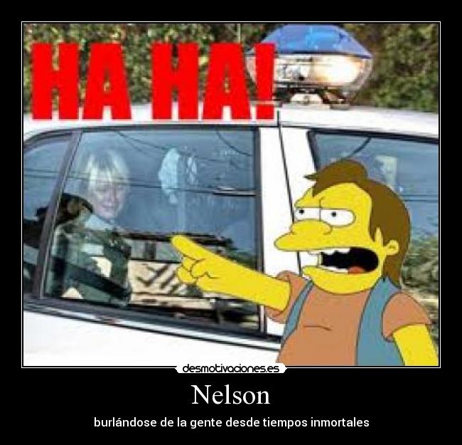 Nelson - burlándose de la gente desde tiempos inmortales