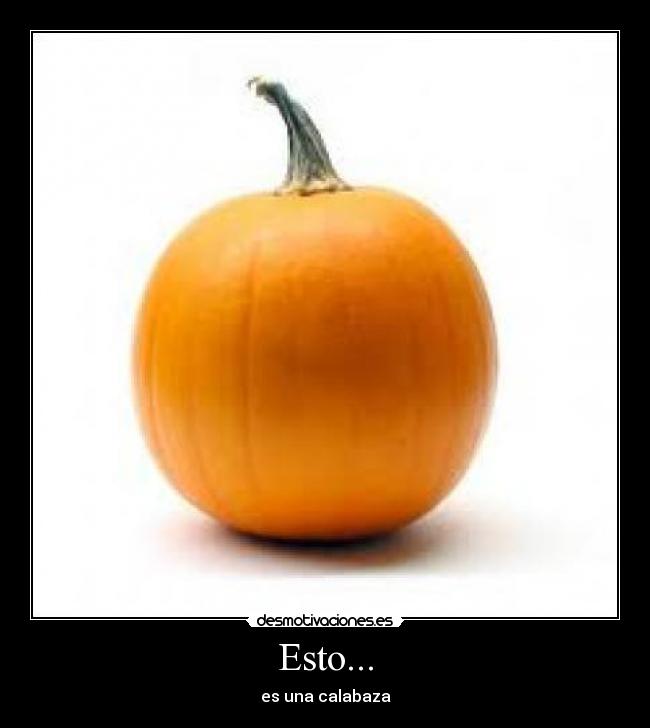 Esto... - es una calabaza