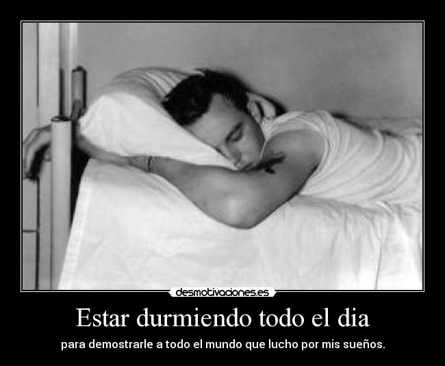 Estar durmiendo todo el dia - 