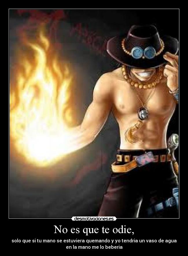 No es que te odie, -