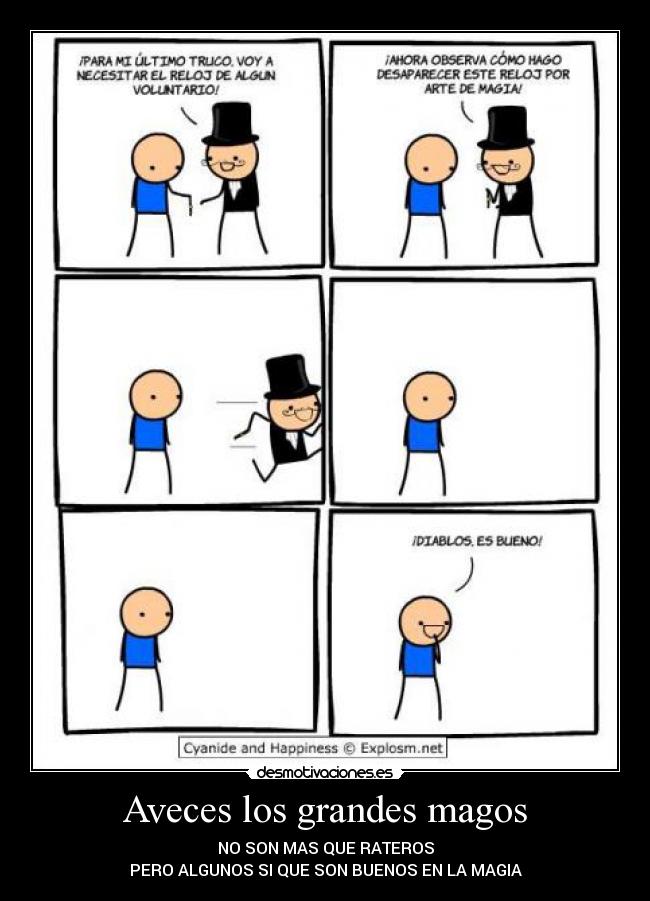 Aveces los grandes magos - NO SON MAS QUE RATEROS
PERO ALGUNOS SI QUE SON BUENOS EN LA MAGIA