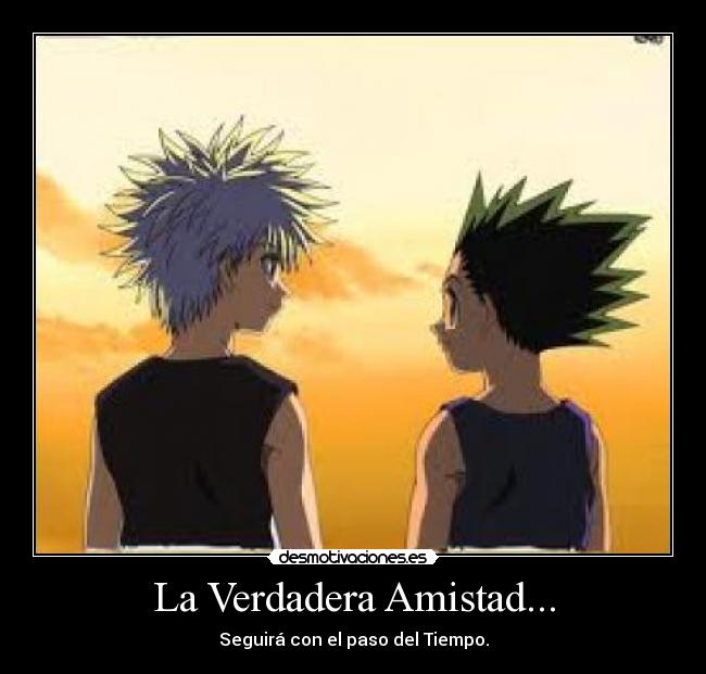 La Verdadera Amistad... - Seguirá con el paso del Tiempo.