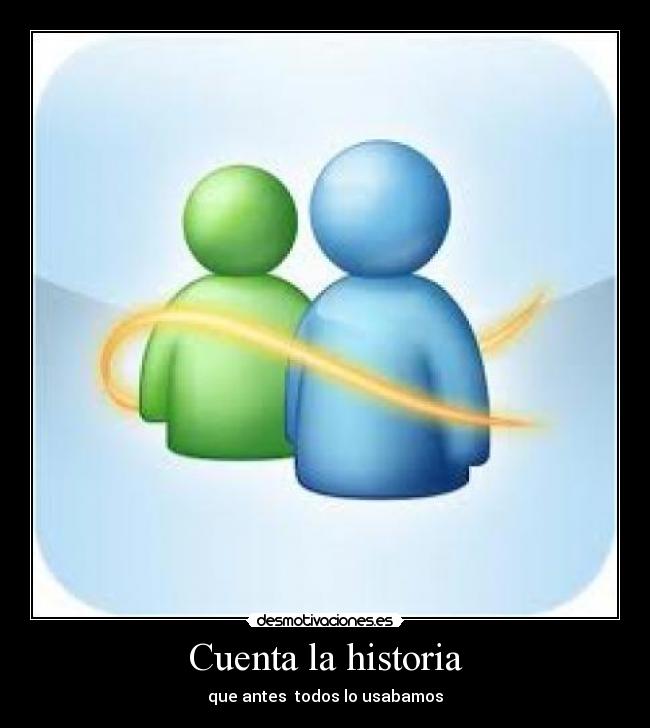 Cuenta la historia - que antes  todos lo usabamos