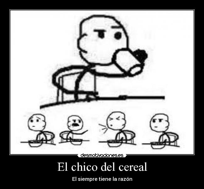 El chico del cereal - El siempre tiene la razón
