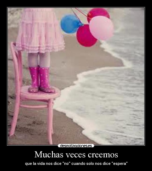 Muchas veces creemos -