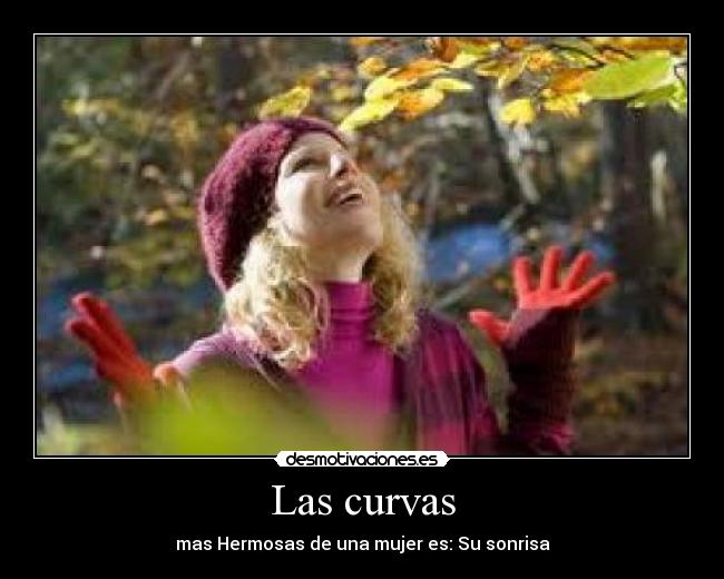 Las curvas - mas Hermosas de una mujer es: Su sonrisa