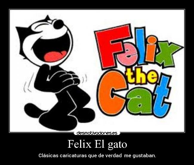 Felix El gato - Clásicas caricaturas que de verdad me gustaban.