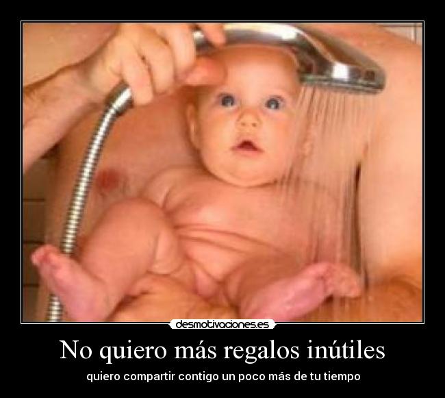 No quiero más regalos inútiles -