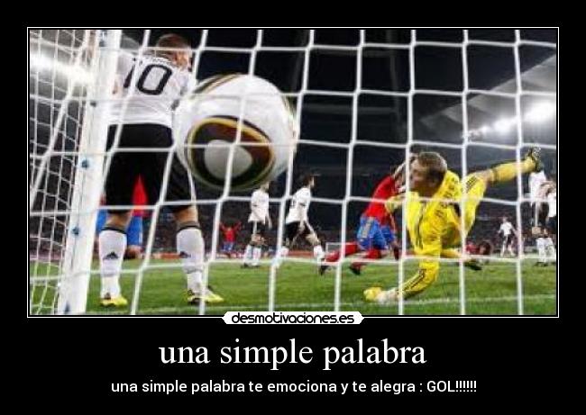 una simple palabra - una simple palabra te emociona y te alegra : GOL!!!!!!