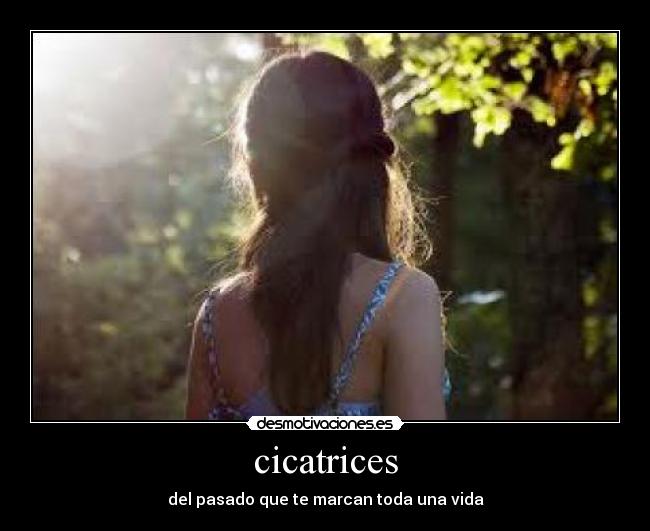 cicatrices - del pasado que te marcan toda una vida