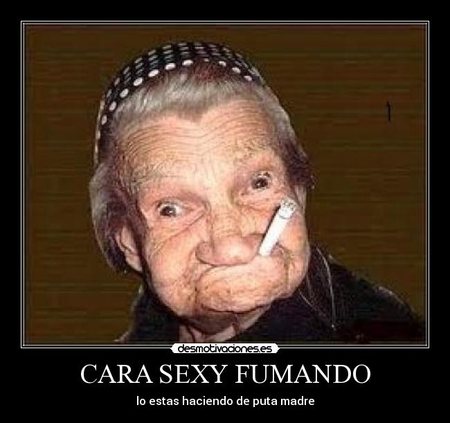 CARA SEXY FUMANDO -