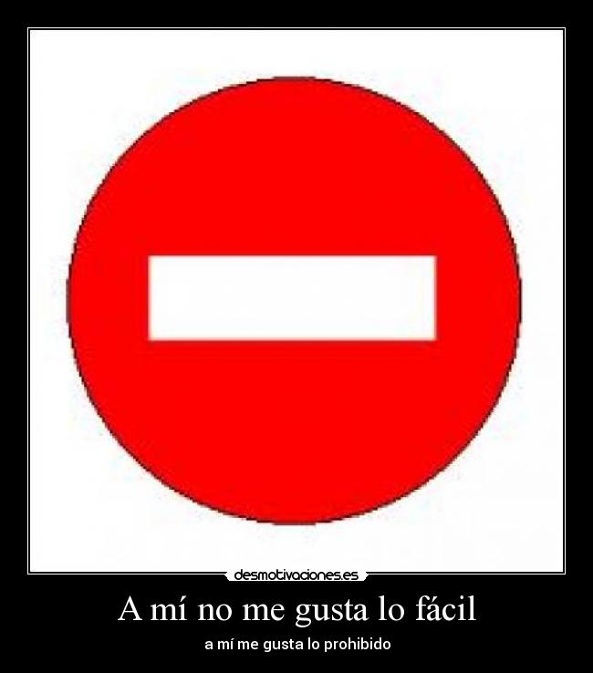 A mí no me gusta lo fácil - a mí me gusta lo prohibido