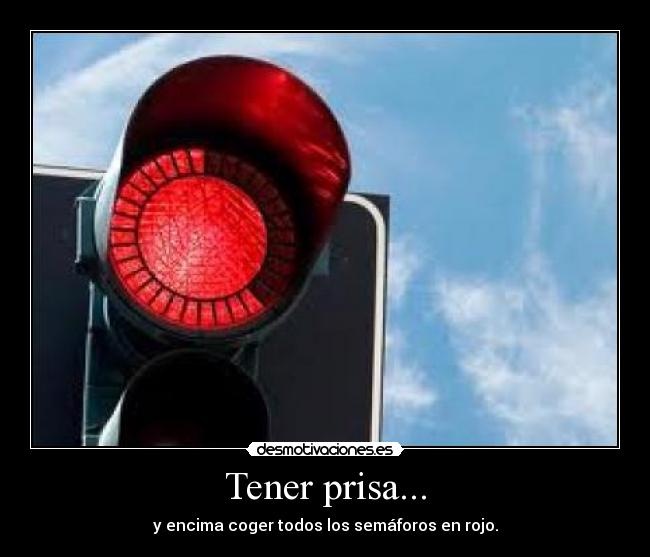 Tener prisa... -
