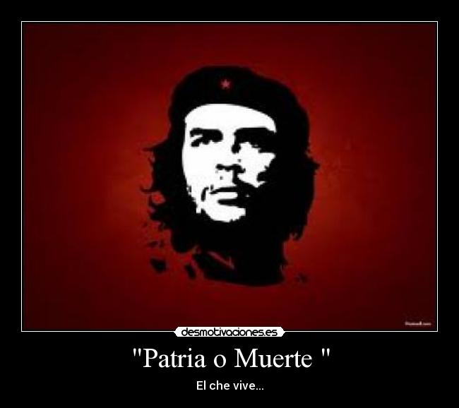 Patria o Muerte  - El che vive...