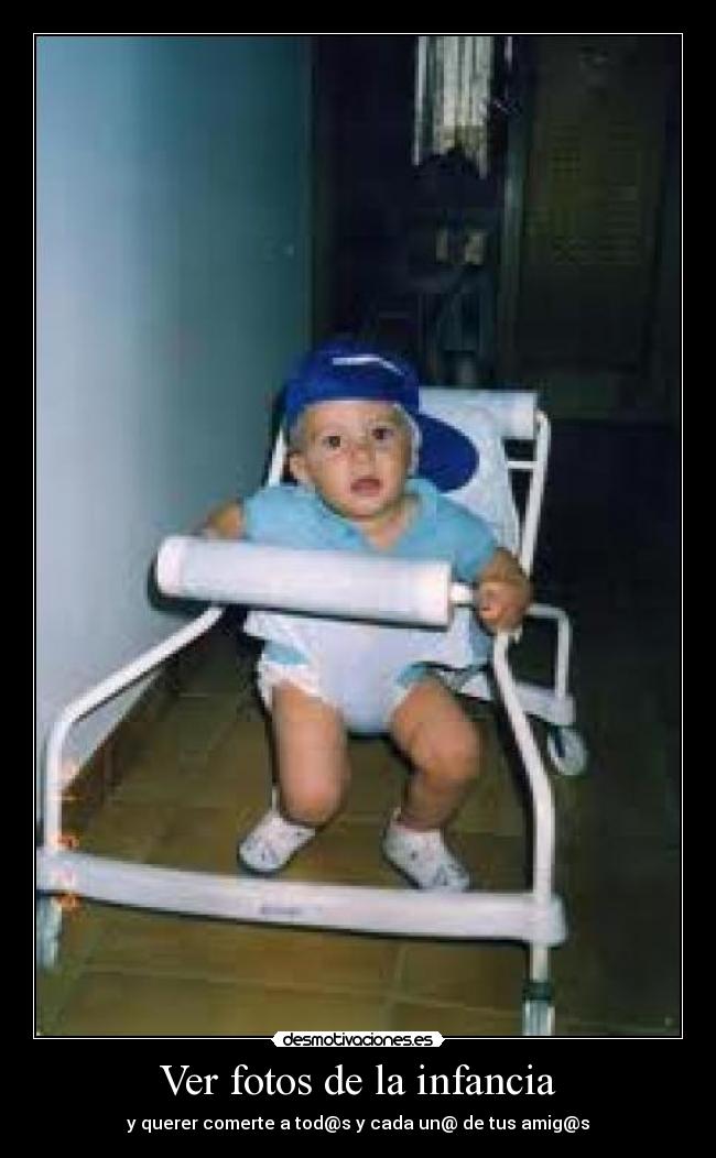 Ver fotos de la infancia - y querer comerte a tod@s y cada un@ de tus amig@s