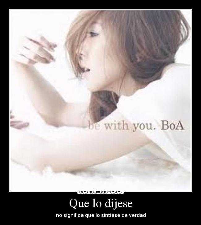 Que lo dijese - no significa que lo sintiese de verdad