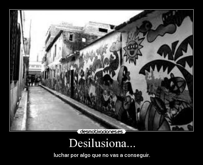 Desilusiona... -