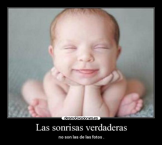 Las sonrisas verdaderas - no son las de las fotos .