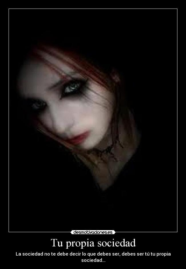 Tu propia sociedad - La sociedad no te debe decir lo que debes ser, debes ser tú tu propia sociedad...