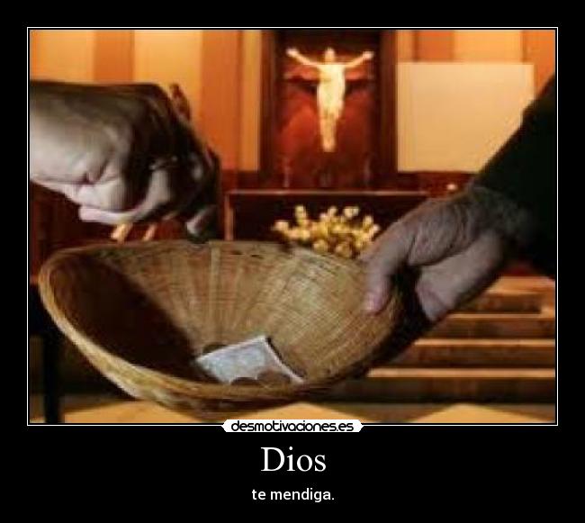 Dios - te mendiga.