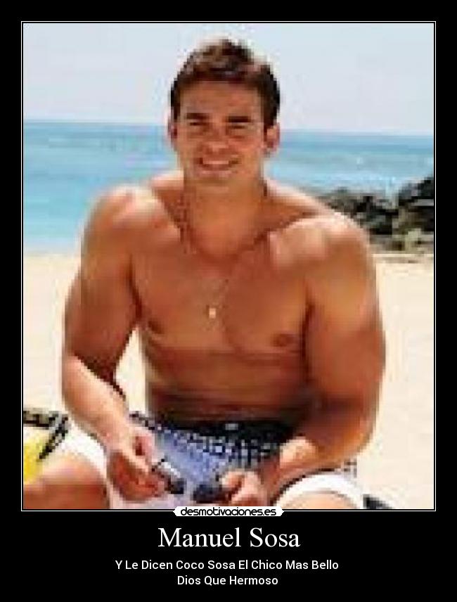 Manuel Sosa - Y Le Dicen Coco Sosa El Chico Mas Bello 
Dios Que Hermoso 