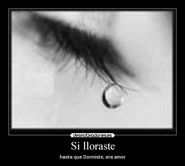 Si lloraste - hasta que Dormiste, era amor
