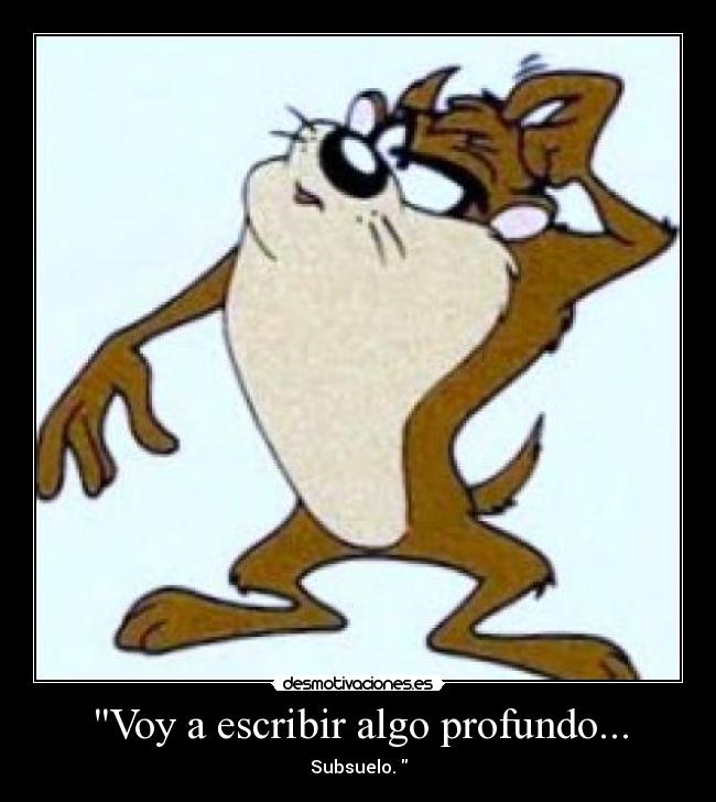 Voy a escribir algo profundo... -