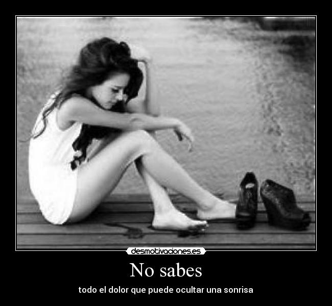 No sabes - todo el dolor que puede ocultar una sonrisa
