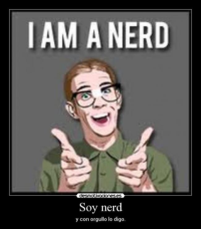 Soy nerd -