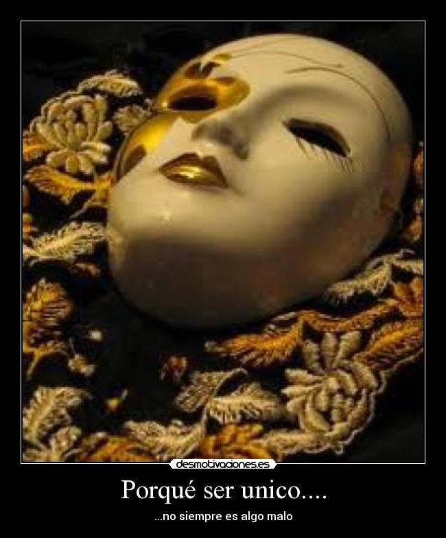 Porqué ser unico.... - ...no siempre es algo malo