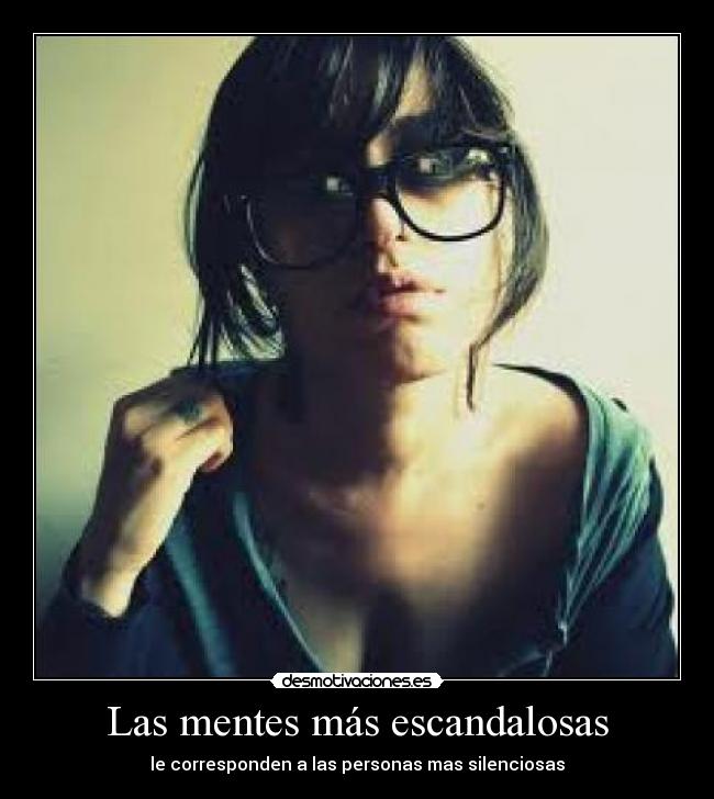 Las mentes más escandalosas - le corresponden a las personas mas silenciosas