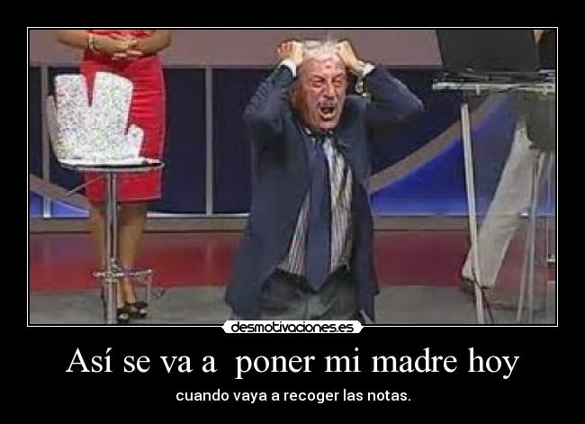 Así se va a poner mi madre hoy -