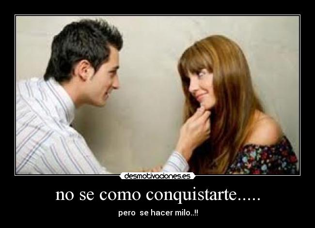no se como conquistarte..... - pero se hacer milo..!!