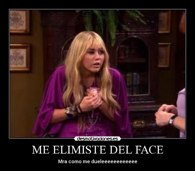 ME ELIMISTE DEL FACE - Mra como me dueleeeeeeeeeeee