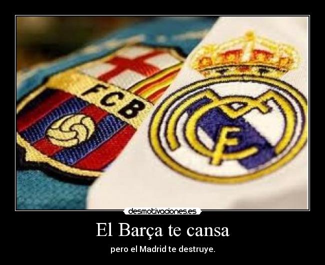 El Barça te cansa -