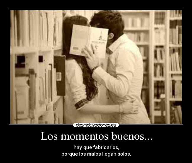 Los momentos buenos... -