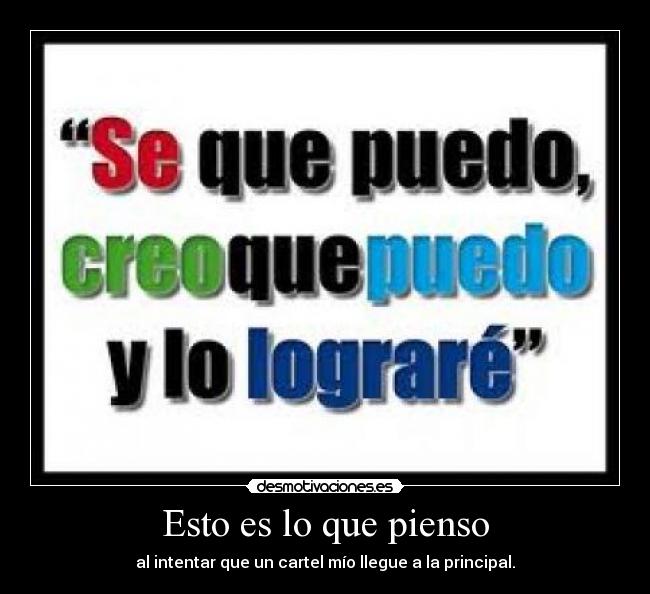 Esto es lo que pienso - al intentar que un cartel mío llegue a la principal.