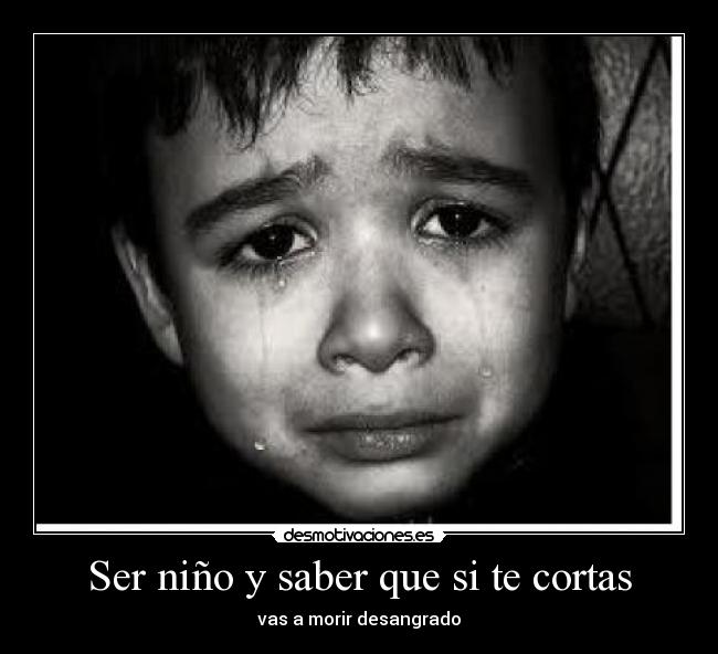 Ser niño y saber que si te cortas - 